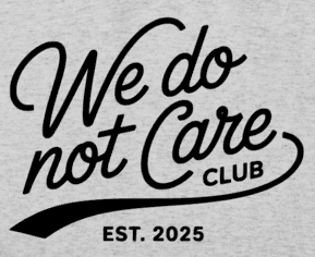 We Do Not Care - Shirt Color Is Gray - You Choose The Shirt Style