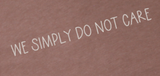 We Do Not Care - Shirt Color Is Heather Brown - You Choose The Shirt Style