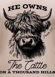 He Owns The Cattle - Youth & Adult Sizes - You Choose The Shirt Style - Shirt Color Is Sand