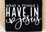 What A Friend I Have In Jesus - Valentine Special - Print Is White