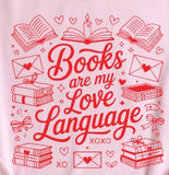 Books Are My Love Language Valentine - You Choose the Shirt Style