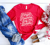 Forget Flowers Buy Me Books Valentine - You Choose The Shirt Style