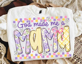 God Made Me A Mama- You Choose the Shirt Style - Shirt Color Is White