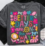 Better Days - You Choose the Shirt Style - Shirt Color Charcoal/Pepper