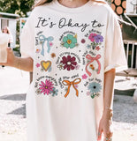 It's Okay To... (Flowers) - You Choose the Shirt Style - Shirt Color Cream
