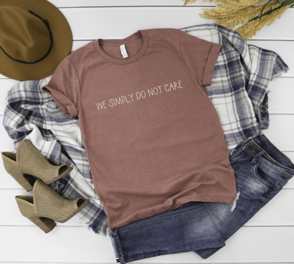 We Do Not Care - Shirt Color Is Heather Brown - You Choose The Shirt Style