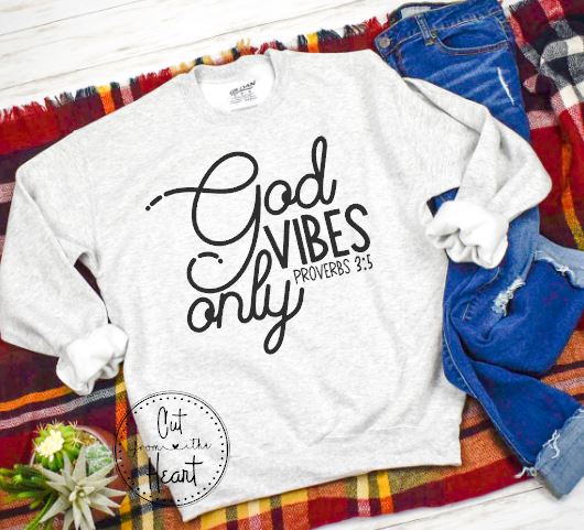 God Vibes Only ~ Available In Short Sleeve Or Sweatshirt
