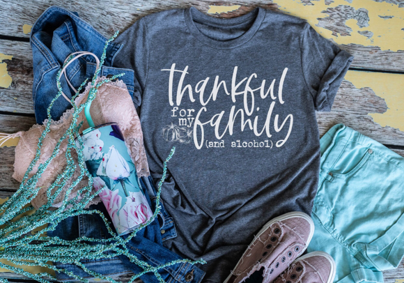 Thankful For My Family & Alcohol Graphic Tee Or Sweatshirt