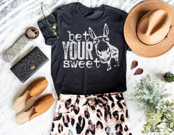 Bet Your Sweet Ass Graphic Tee Or Sweatshirt