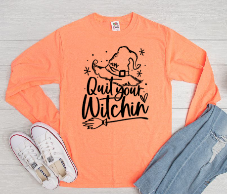 Quit Your Witching Long Sleeve Or Short Sleeve